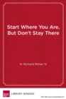 Image for Start Where You Are, But Don&#39;t Stay There