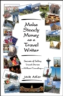 Image for Make steady money as a travel writer  : secrets of selling travel stories-without traveling