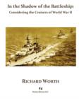 Image for In the Shadow of the Battleship : Considering the Cruisers of World War II