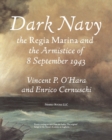 Image for Dark Navy : The Italian Regia Marina and the Armistice of 8 September 1943