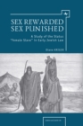 Image for Sex rewarded, sex punished  : a study of the status &#39;female slave&#39; in early Jewish law