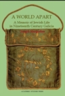 Image for A World Apart : A Memoir of Jewish Life in Nineteenth Century Galicia