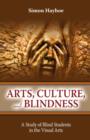 Image for Arts, culture, and blindness  : a study of blind students in the visual arts