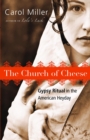 Image for Church of Cheese: Gypsy Ritual in the American Heyday