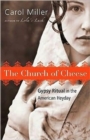 Image for The Church of Cheese : Gypsy Ritual in the American Heyday