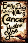 Image for Every Day We Are Killing Cancer