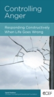 Image for Controlling anger: responding constructively when life goes wrong