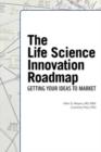 Image for The Life Science Innovation Roadmap : Bioscience Innovation Assessment, Planning, Strategy, Execution, and Implementation