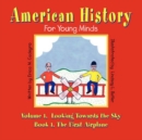 Image for American History for Young Minds - Volume 1, Looking Towards the Sky, Book 1, the First Airplane