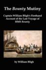 Image for The Bounty Mutiny : Captain William Bligh&#39;s Firsthand Account of the Last Voyage of HMS Bounty