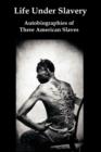 Image for Life Under Slavery : Autobiographies of Three American Slaves