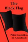Image for The Black Flag : Peter Kropotkin on Anarchism