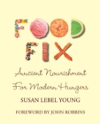 Image for Food Fix : Ancient Nourishment for Modern Hungers