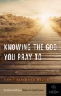 Image for Knowing the God You Pray to