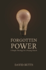 Image for Forgotten Power : A Simple Theology for a Praying Church