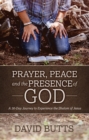 Image for Prayer, Peace and the Presence of God: A 30-Day Journey to Experience the Shalom of Jesus