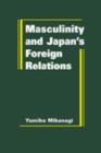 Image for Masculinity and Japan&#39;s Foreign Relations