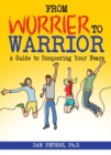 Image for From Worrier to Warrior : A Guide to Conquering Your Fears