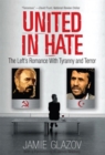 Image for United in Hate: The Left&#39;s Romance with Tyranny and Terror