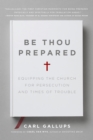 Image for Be thou prepared: equipping the church for persecution and times of trouble