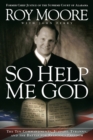 Image for So help me God: the Ten Commandments, judicial tyranny, and the battle for religious freedom