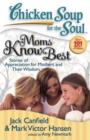 Image for Chicken Soup for the Soul: Moms Know Best : Stories of Appreciation for Mothers and Their Wisdom