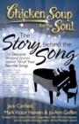 Image for Chicken Soup for the Soul: The Story Behind the Song : The Exclusive Personal Stories Behind Your Favorite Songs
