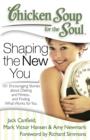 Image for Chicken Soup for the Soul: Shaping the New You : 101 Encouraging Stories about Dieting and Fitness... and Finding What Works for You