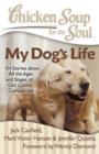 Image for Chicken Soup for the Soul: My Dog&#39;s Life : 101 Stories about All the Ages and Stages of Our Canine Companions