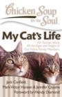 Image for Chicken Soup for the Soul: My Cat&#39;s Life : 101 Stories about All the Ages and Stages of Our Feline Family Members