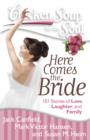 Image for Chicken Soup for the Soul: Here Comes the Bride : 101 Stories of Love, Laughter, and Family