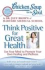 Image for Chicken Soup for the Soul: Think Positive for Great Health : Use Your Mind to Promote Your Own Healing and Wellness