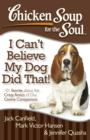 Image for Chicken Soup for the Soul: I Can&#39;t Believe My Dog Did That!