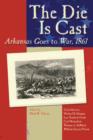 Image for The die is cast: Arkansas goes to war, 1861