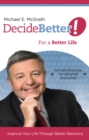 Image for Decide Better! For a Better Life