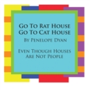 Image for Go To Rat House, Go To Cat House--Even Though Houses Are Not People