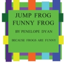 Image for Jump Frog, Funny Frog---Because Frogs Are Funny