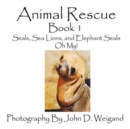 Image for Animal Rescue, Book 1, Seals, Sea Lions And Elephant Seals, Oh My!
