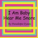 Image for I Am Baby---Hear Me Snore
