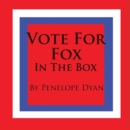 Image for Vote For Fox---In The Box