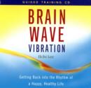 Image for Brain Wave Vibration Guided Training : Getting Back into the Rhythm of a Happy, Healthy Life