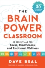 Image for The brain power classroom  : 10 essentials for focus, mindfulness, and emotional wellness