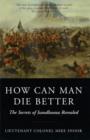 Image for How can man die better  : the secrets of Isandlwana revealed