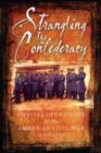 Image for Strangling the Confederacy  : coastal operations in the American Civil War