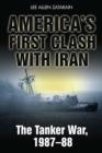 Image for America&#39;s first clash with Iran  : the Tanker War, 1987-88