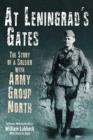 Image for At Leningrad&#39;s gates  : the combat memoirs of a soldier with Army Group North