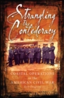 Image for Strangling the Confederacy: coastal operations of the American Civil War