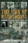 Image for The men of Barbarossa: commanders of the German invasion of Russia, 1941