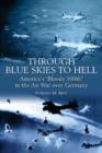 Image for Through blue skies to hell  : America&#39;s &#39;bloody 100th&#39; in the air war over Germany