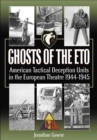 Image for Ghosts of the Eto: American Tactical Deception Units in the European Theatre, 1944-1945.